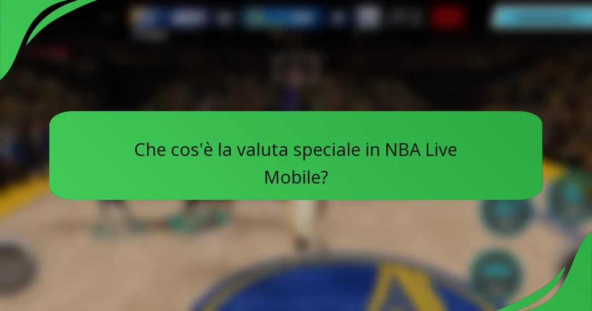 Che cos'è la valuta speciale in NBA Live Mobile?