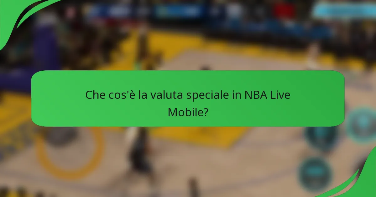 Che cos'è la valuta speciale in NBA Live Mobile?