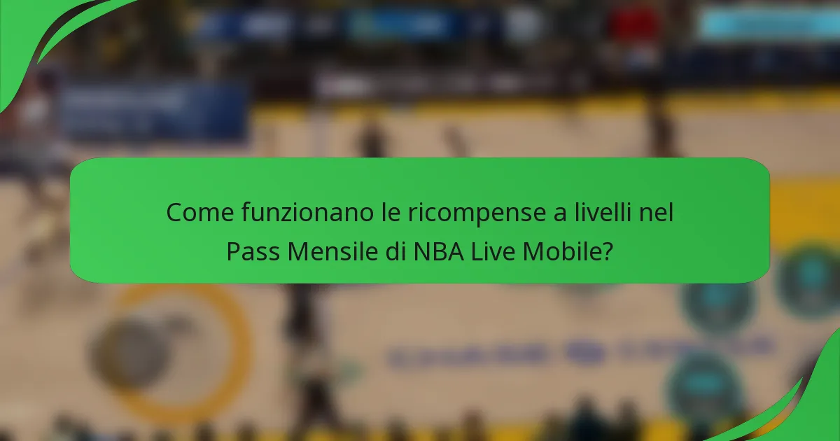 Come funzionano le ricompense a livelli nel Pass Mensile di NBA Live Mobile?