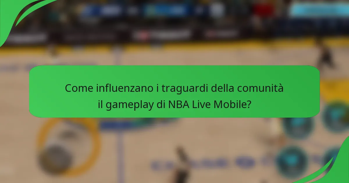 Come influenzano i traguardi della comunità il gameplay di NBA Live Mobile?