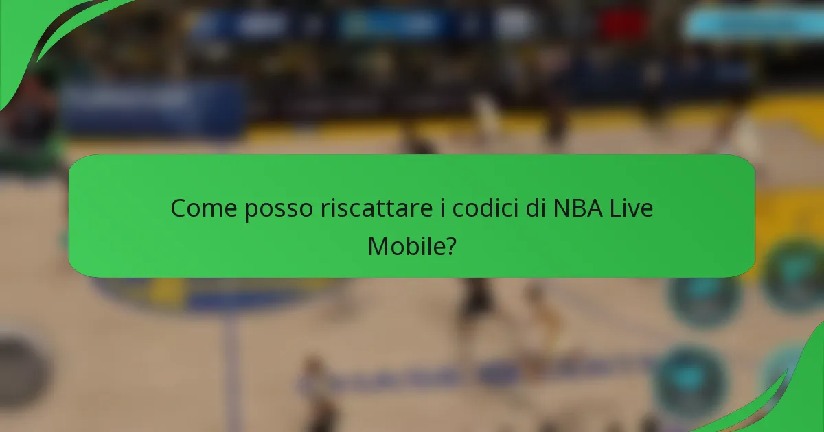 Come posso riscattare i codici di NBA Live Mobile?