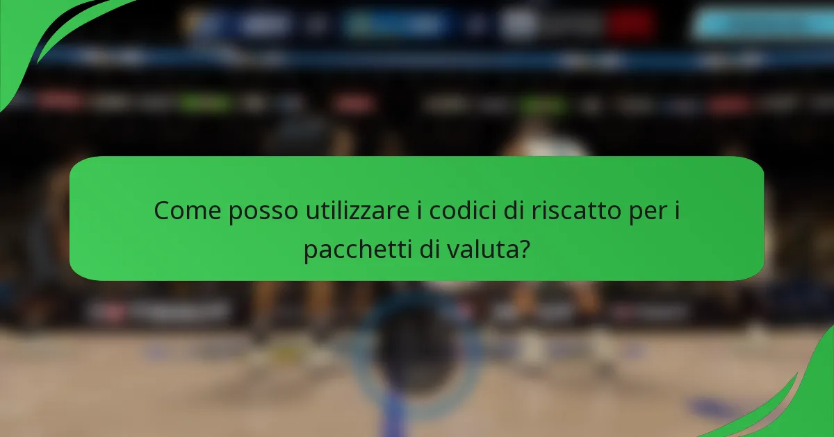 Come posso utilizzare i codici di riscatto per i pacchetti di valuta?