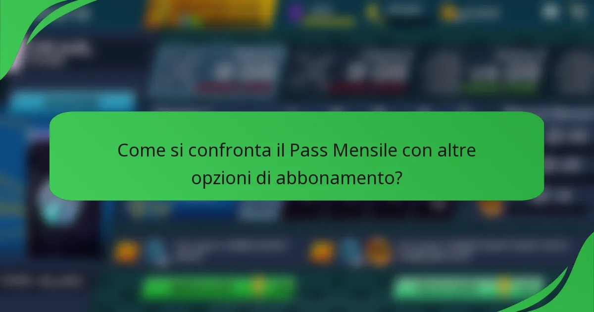 Come si confronta il Pass Mensile con altre opzioni di abbonamento?