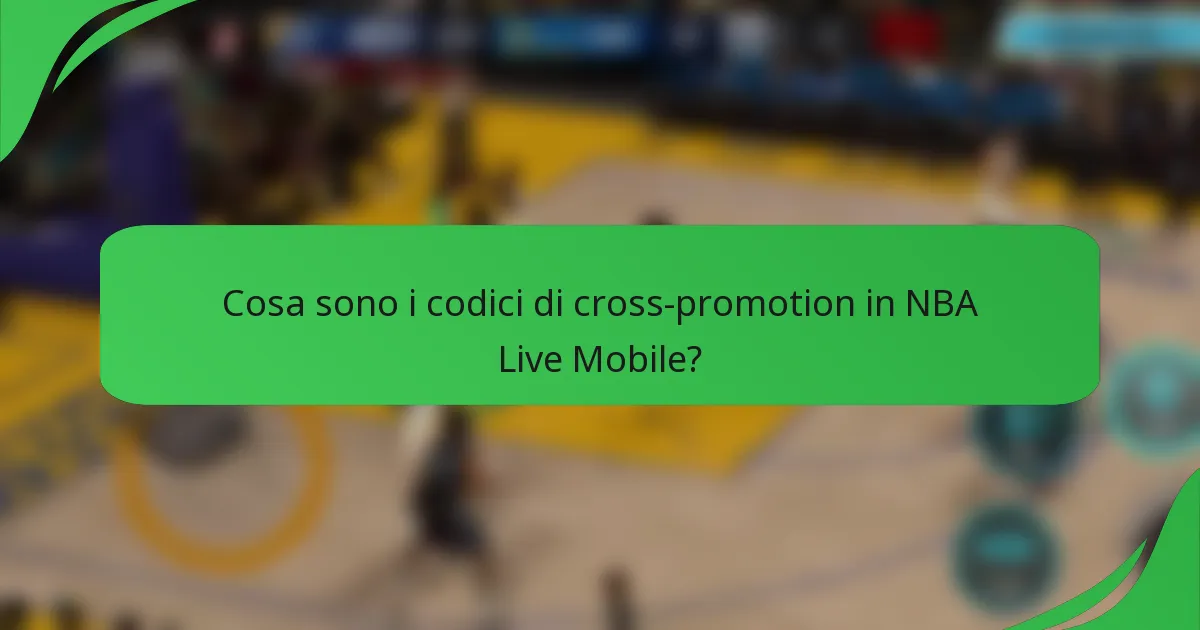 Cosa sono i codici di cross-promotion in NBA Live Mobile?