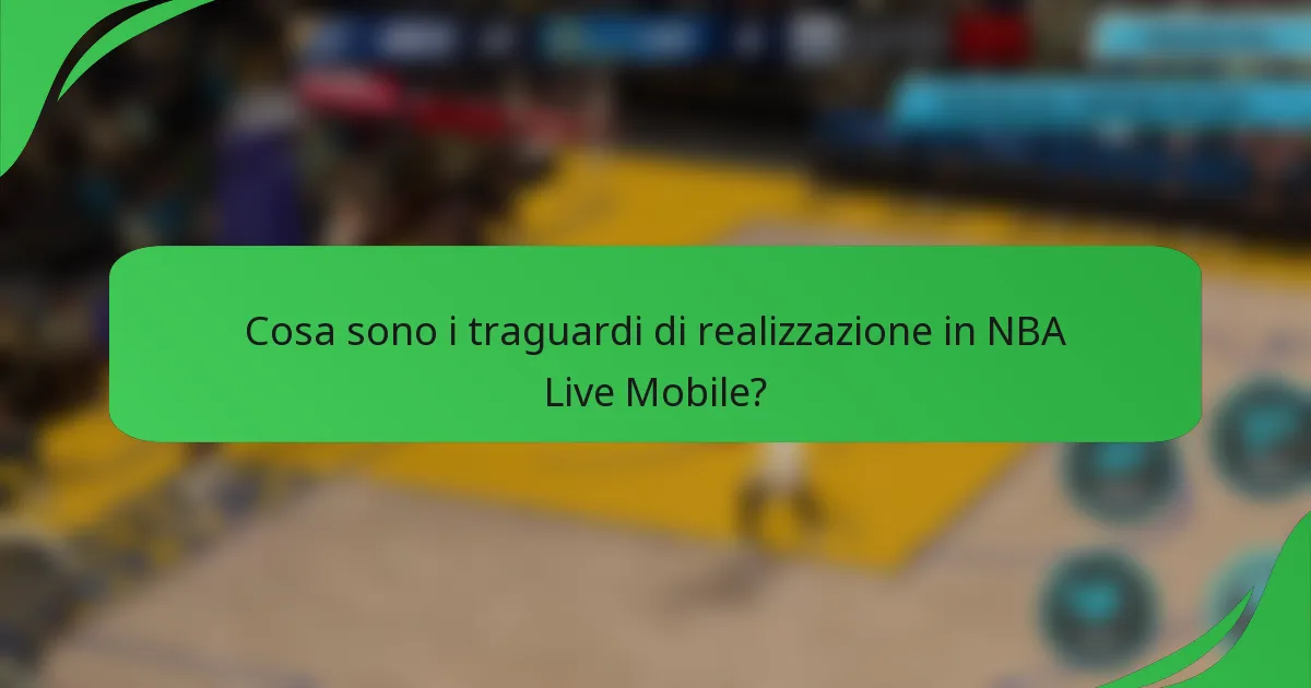 Cosa sono i traguardi di realizzazione in NBA Live Mobile?