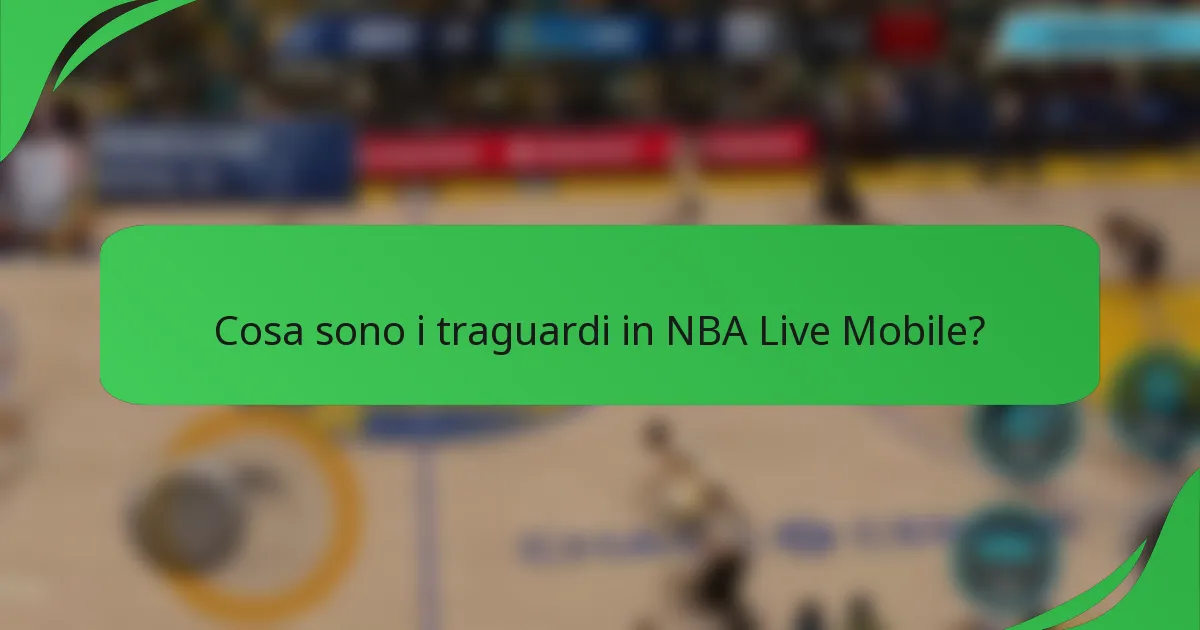 Cosa sono i traguardi in NBA Live Mobile?