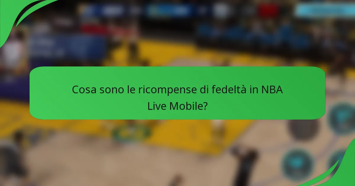 Cosa sono le ricompense di fedeltà in NBA Live Mobile?