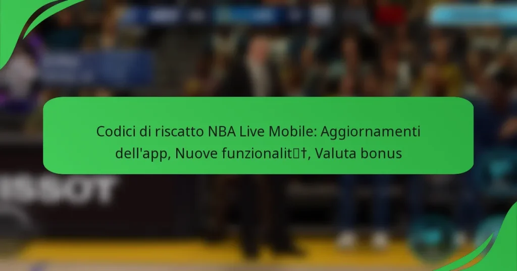 Codici di riscatto NBA Live Mobile: Aggiornamenti dell’app, Nuove funzionalità, Valuta bonus