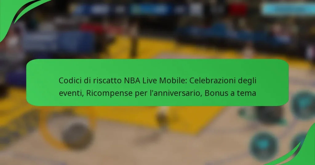 Codici di riscatto NBA Live Mobile: Celebrazioni degli eventi, Ricompense per l’anniversario, Bonus a tema