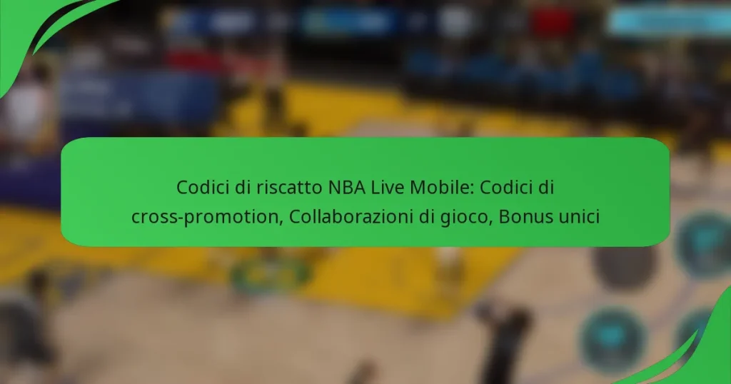 Codici di riscatto NBA Live Mobile: Codici di cross-promotion, Collaborazioni di gioco, Bonus unici
