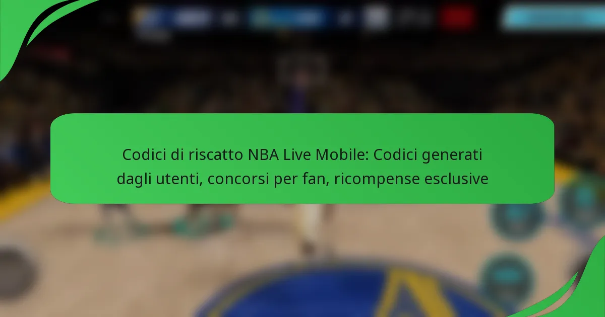 Codici di riscatto NBA Live Mobile: Codici generati dagli utenti, concorsi per fan, ricompense esclusive