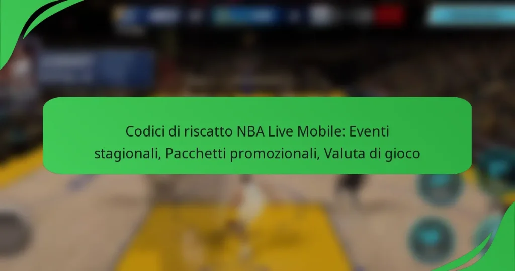 Codici di riscatto NBA Live Mobile: Eventi stagionali, Pacchetti promozionali, Valuta di gioco