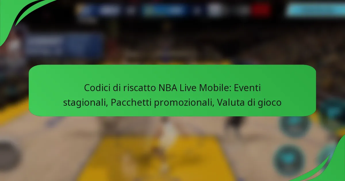 Codici di riscatto NBA Live Mobile: Eventi stagionali, Pacchetti promozionali, Valuta di gioco
