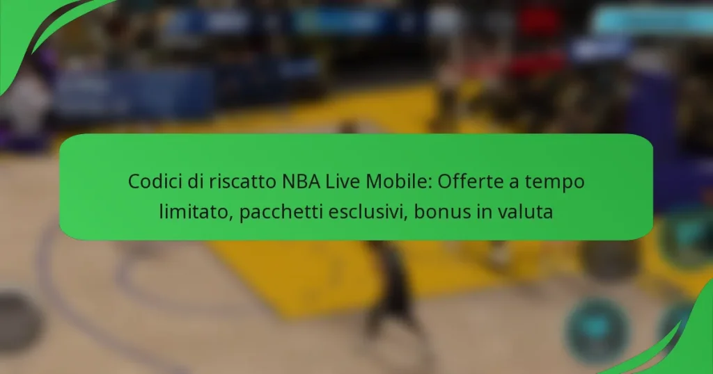 Codici di riscatto NBA Live Mobile: Offerte a tempo limitato, pacchetti esclusivi, bonus in valuta