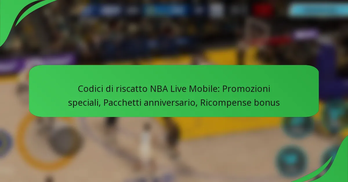Codici di riscatto NBA Live Mobile: Promozioni speciali, Pacchetti anniversario, Ricompense bonus