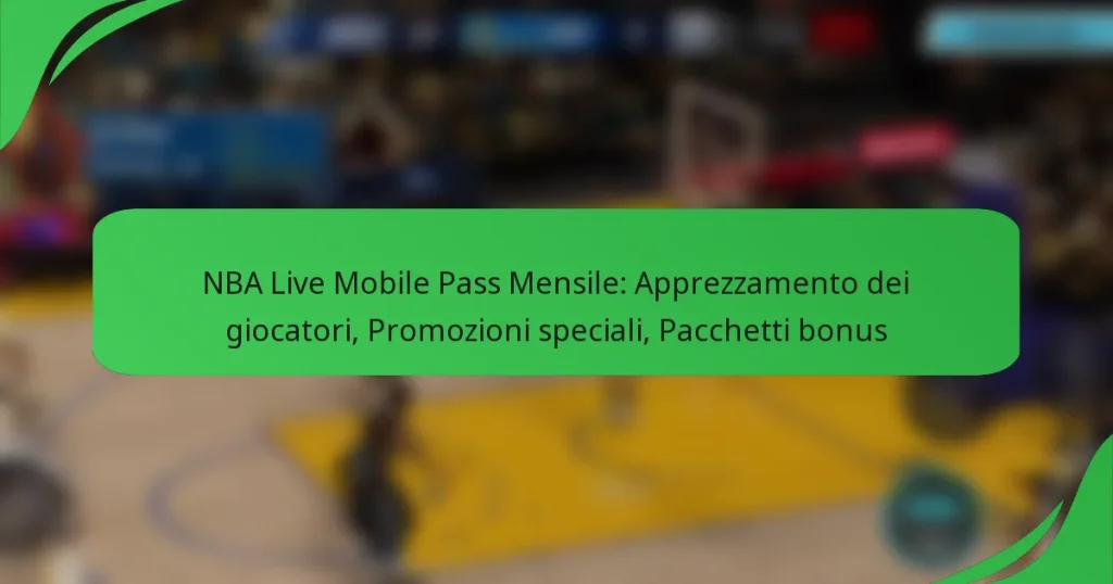 NBA Live Mobile Pass Mensile: Apprezzamento dei giocatori, Promozioni speciali, Pacchetti bonus