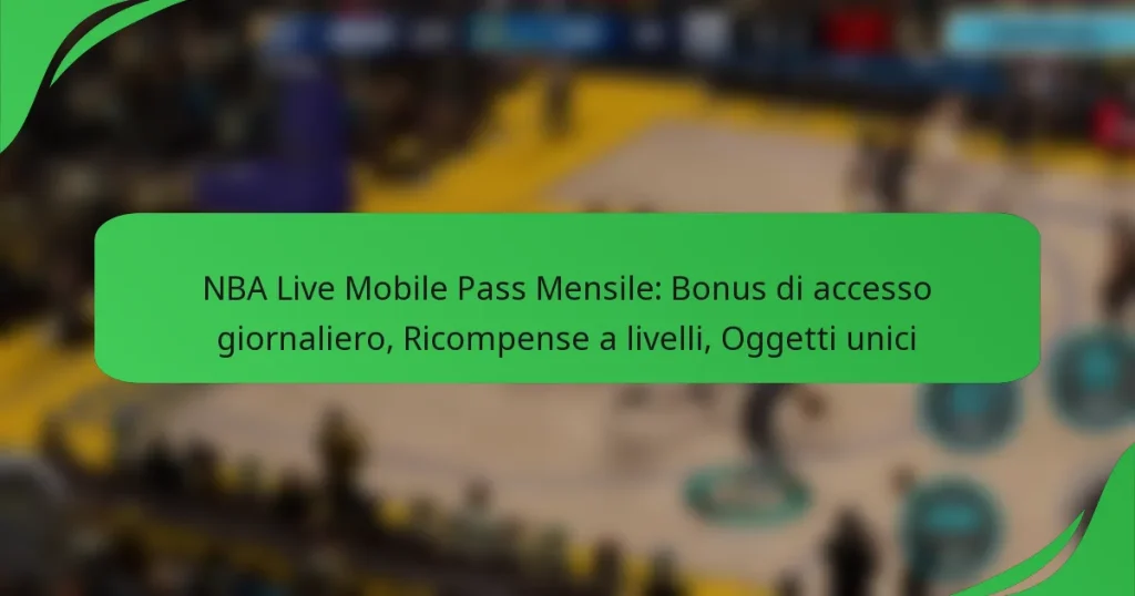 NBA Live Mobile Pass Mensile: Bonus di accesso giornaliero, Ricompense a livelli, Oggetti unici
