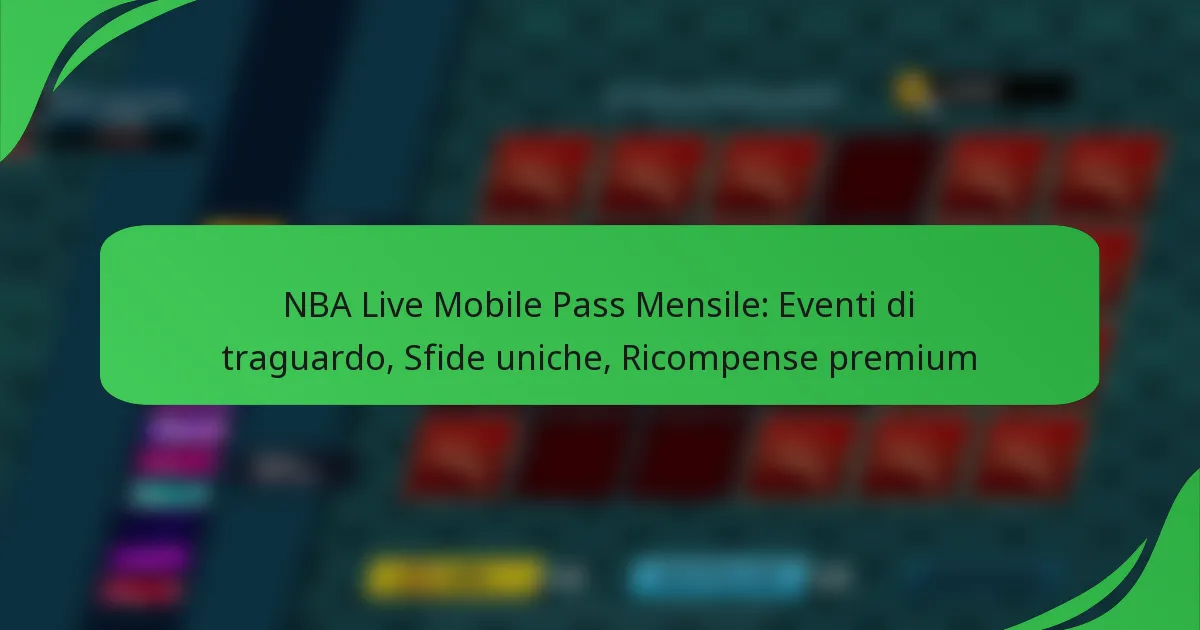 NBA Live Mobile Pass Mensile: Eventi di traguardo, Sfide uniche, Ricompense premium