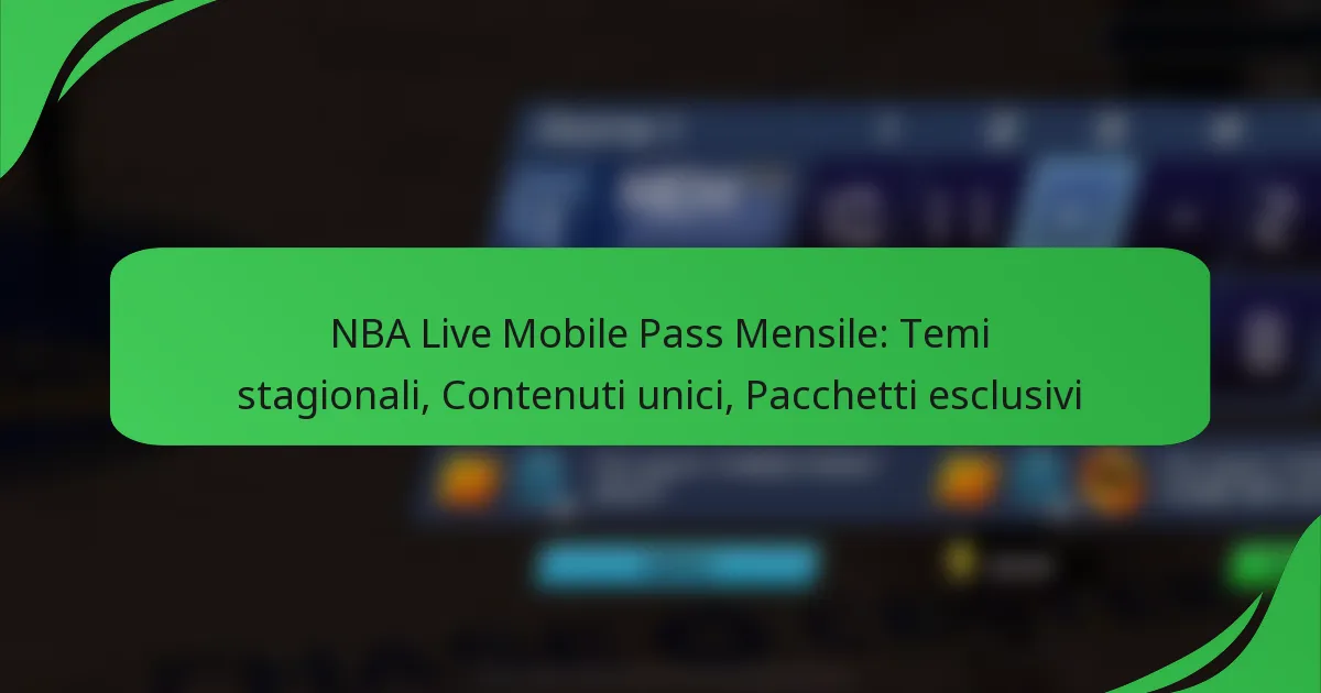 NBA Live Mobile Pass Mensile: Temi stagionali, Contenuti unici, Pacchetti esclusivi