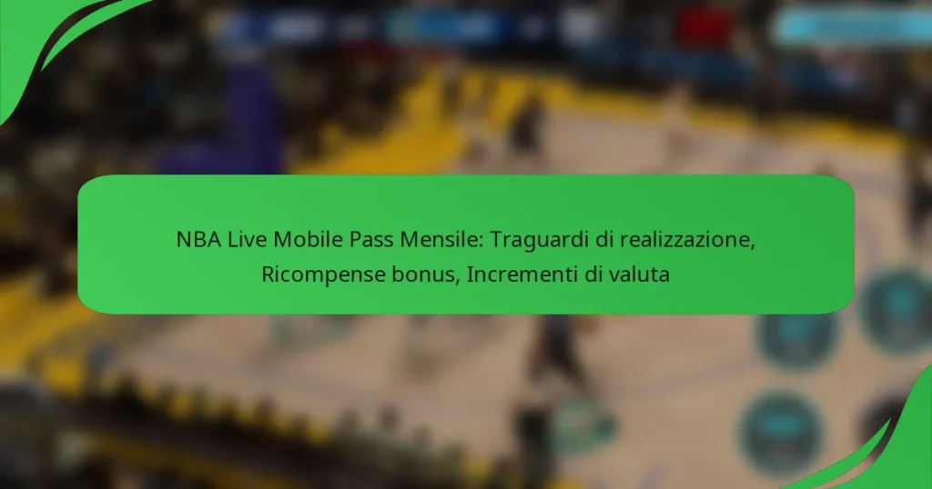 NBA Live Mobile Pass Mensile: Traguardi di realizzazione, Ricompense bonus, Incrementi di valuta