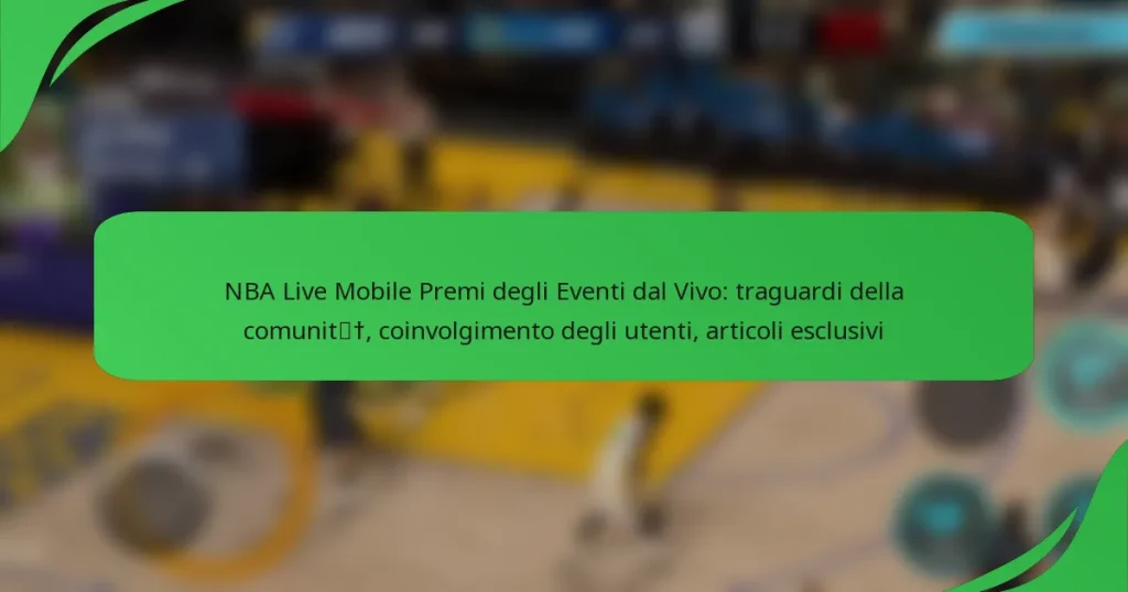 NBA Live Mobile Premi degli Eventi dal Vivo: traguardi della comunità, coinvolgimento degli utenti, articoli esclusivi