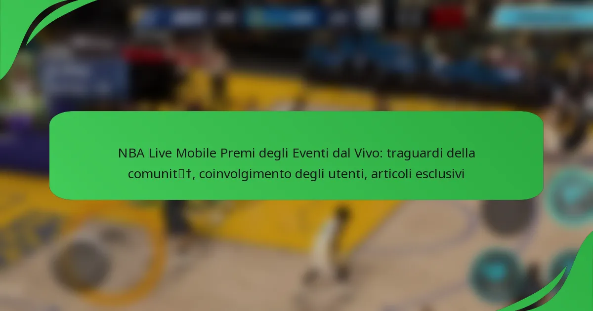 NBA Live Mobile Premi degli Eventi dal Vivo: traguardi della comunità, coinvolgimento degli utenti, articoli esclusivi
