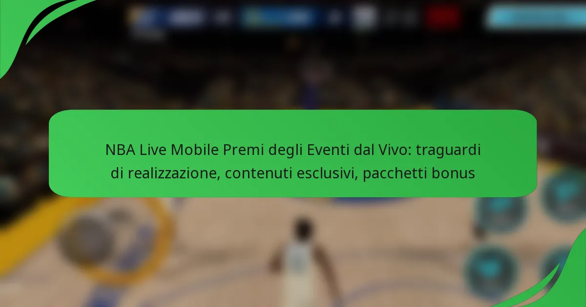 NBA Live Mobile Premi degli Eventi dal Vivo: traguardi di realizzazione, contenuti esclusivi, pacchetti bonus