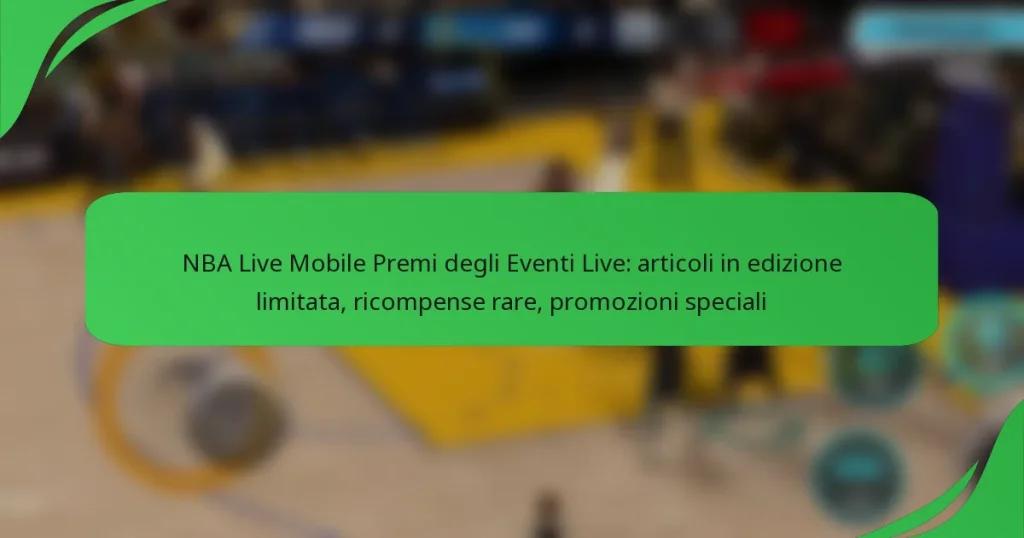NBA Live Mobile Premi degli Eventi Live: articoli in edizione limitata, ricompense rare, promozioni speciali