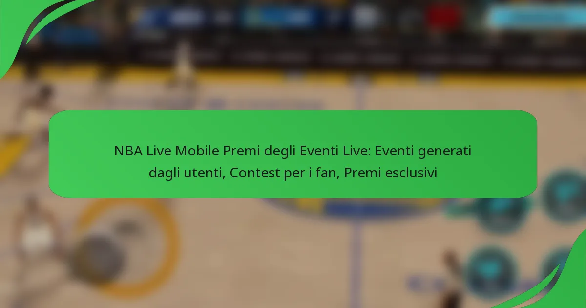 NBA Live Mobile Premi degli Eventi Live: Eventi generati dagli utenti, Contest per i fan, Premi esclusivi