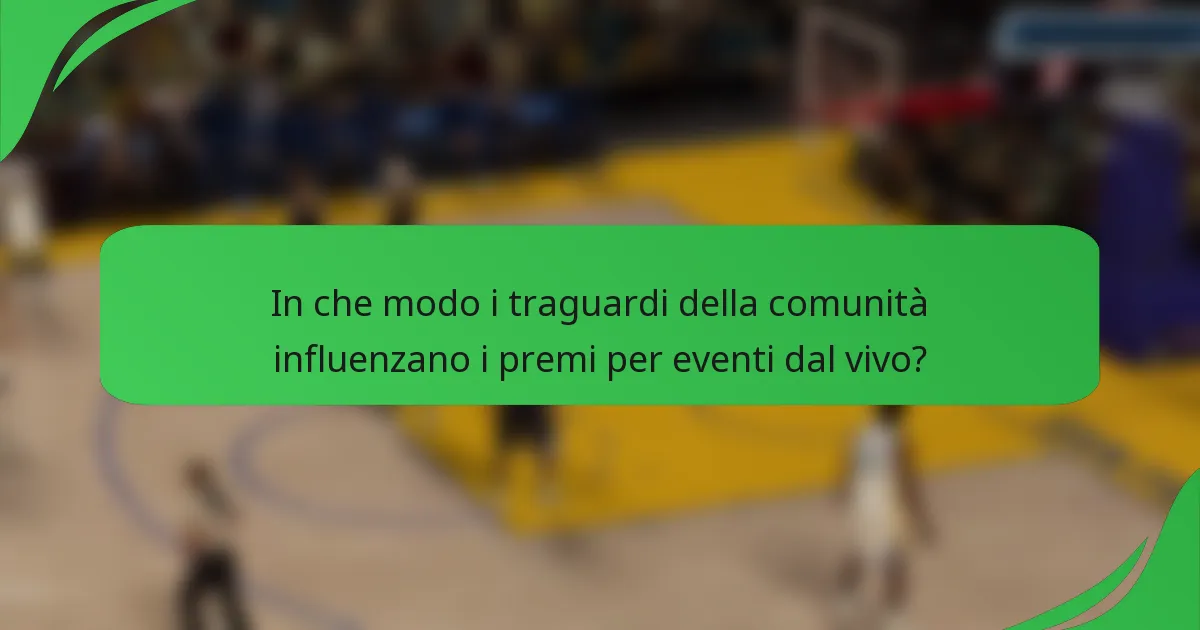 In che modo i traguardi della comunità influenzano i premi per eventi dal vivo?