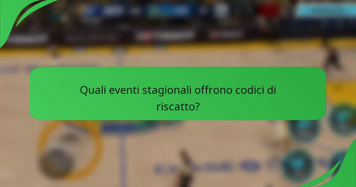 Quali eventi stagionali offrono codici di riscatto?