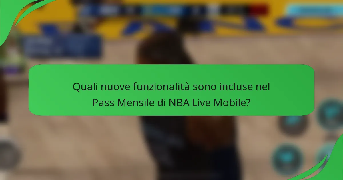 Quali nuove funzionalità sono incluse nel Pass Mensile di NBA Live Mobile?
