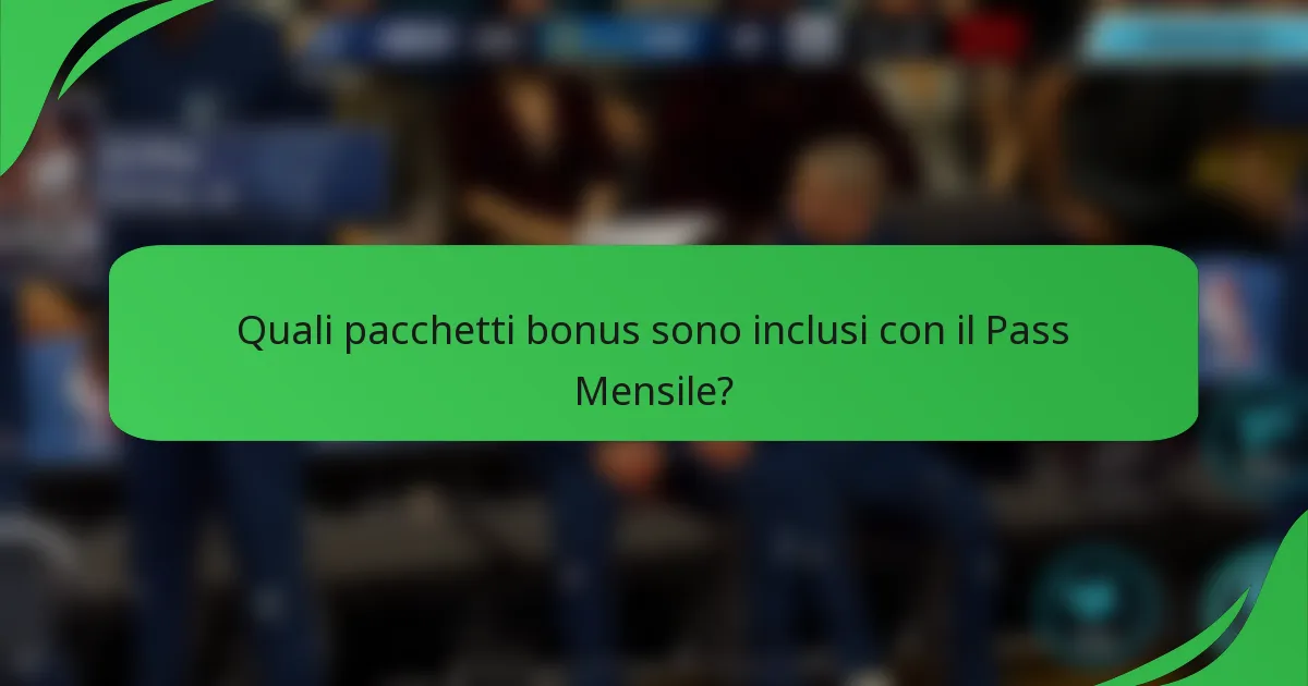 Quali pacchetti bonus sono inclusi con il Pass Mensile?