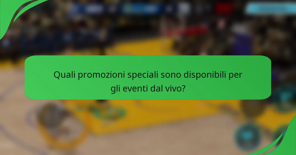 Quali promozioni speciali sono disponibili per gli eventi dal vivo?