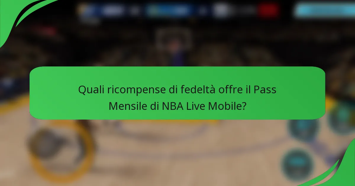 Quali ricompense di fedeltà offre il Pass Mensile di NBA Live Mobile?