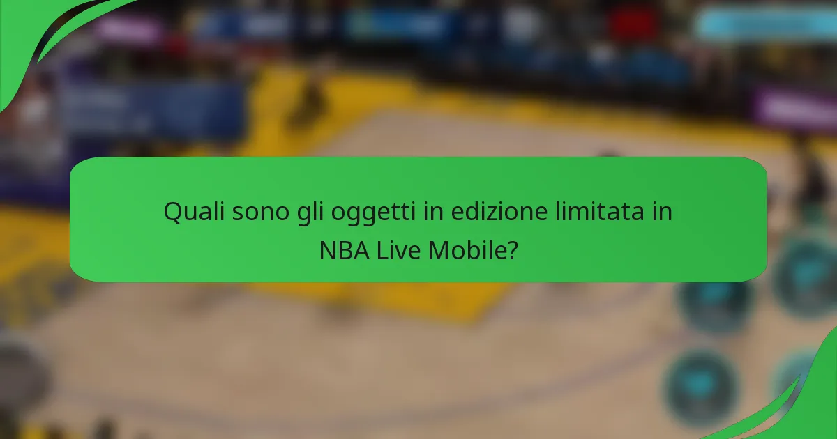 Quali sono gli oggetti in edizione limitata in NBA Live Mobile?