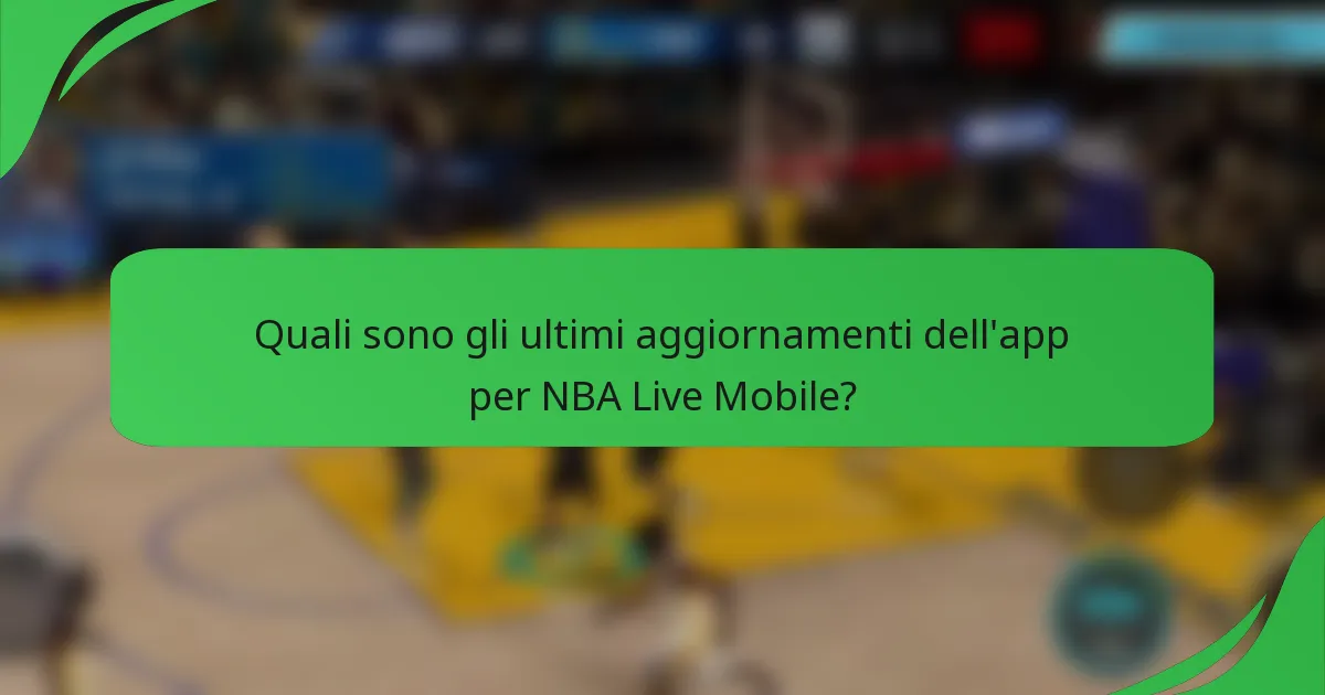Quali sono gli ultimi aggiornamenti dell'app per NBA Live Mobile?