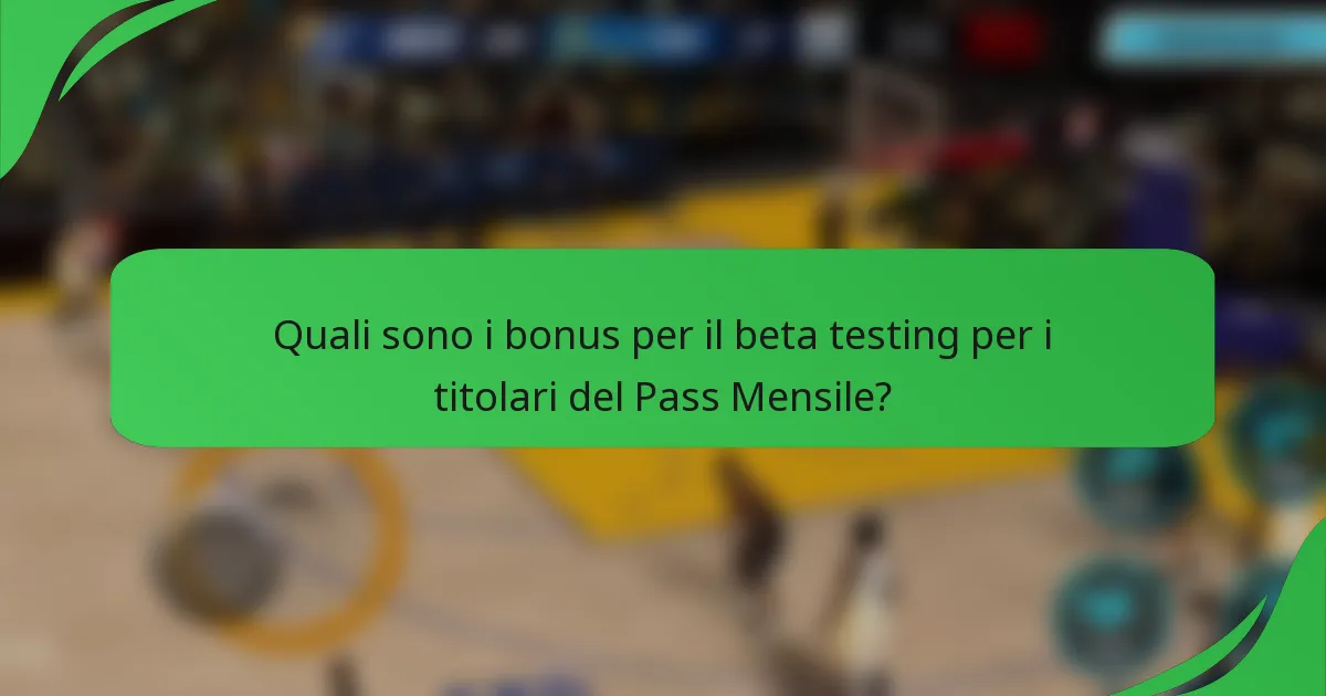Quali sono i bonus per il beta testing per i titolari del Pass Mensile?