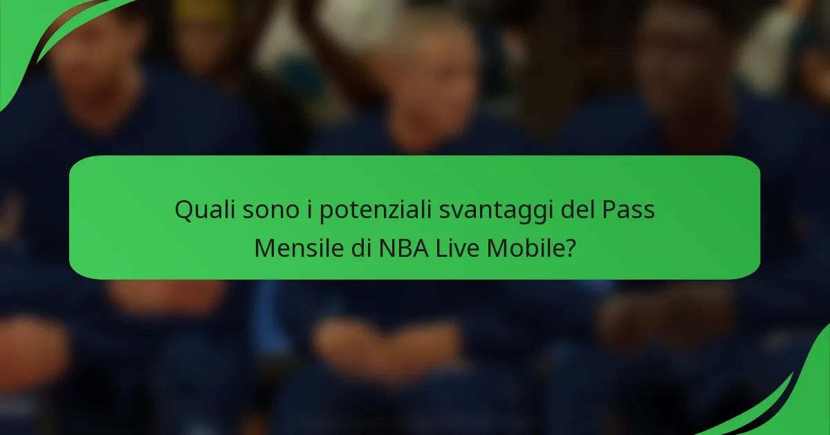 Quali sono i potenziali svantaggi del Pass Mensile di NBA Live Mobile?