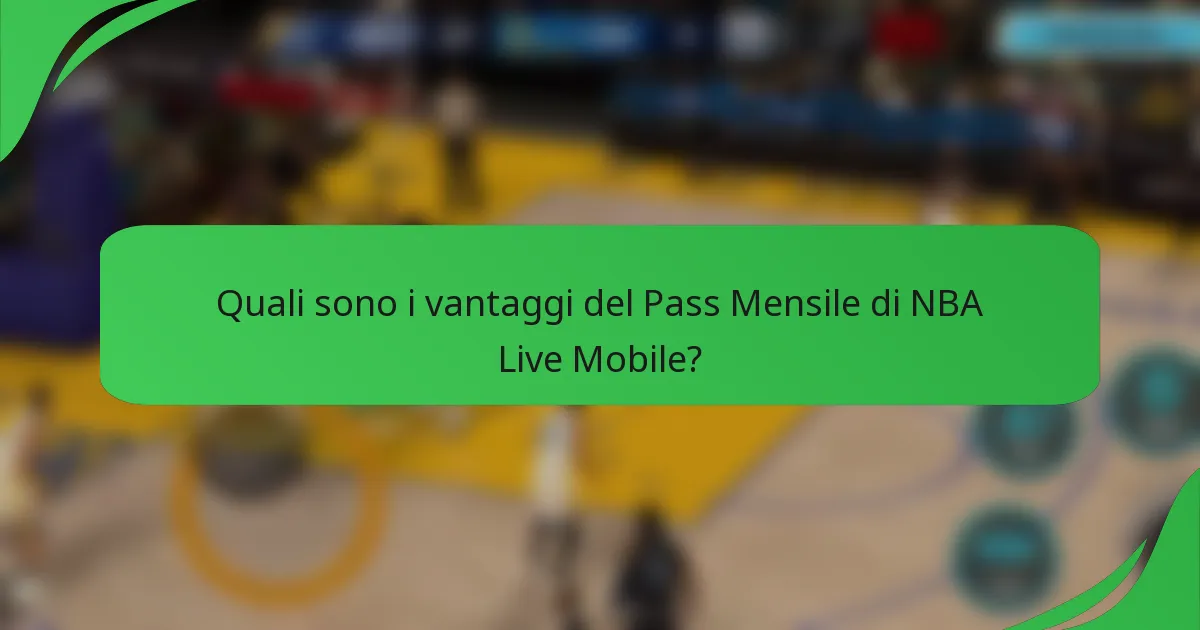 Quali sono i vantaggi del Pass Mensile di NBA Live Mobile?