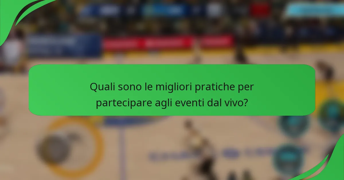 Quali sono le migliori pratiche per partecipare agli eventi dal vivo?