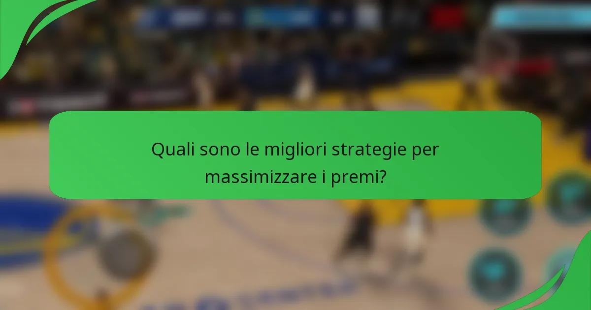 Quali sono le migliori strategie per massimizzare i premi?