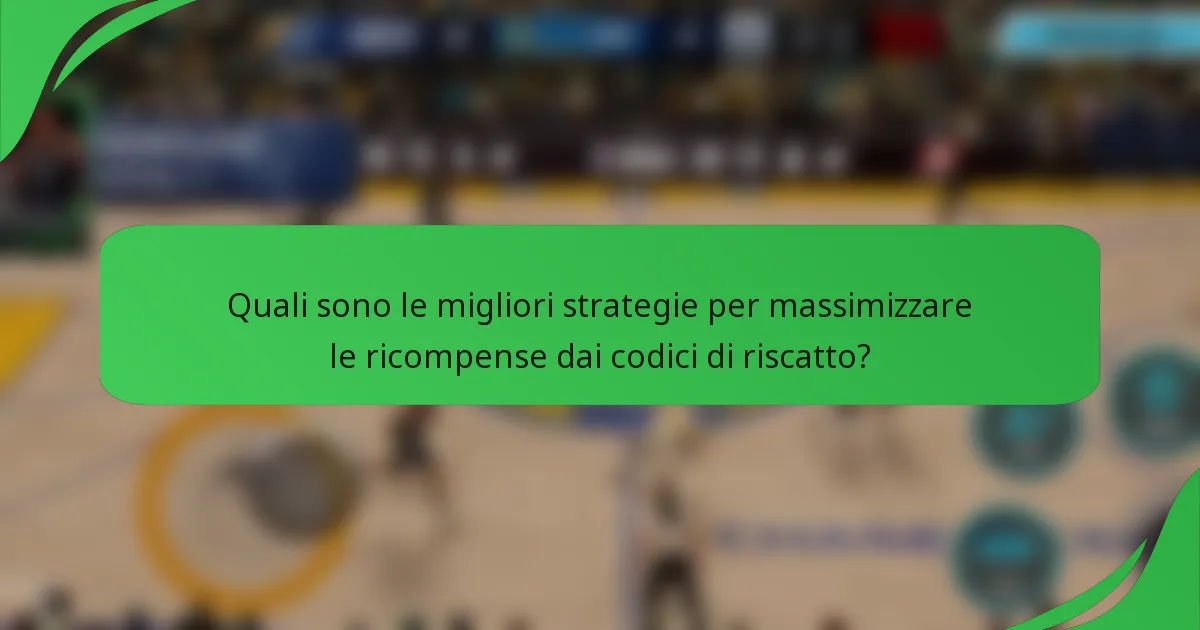Quali sono le migliori strategie per massimizzare le ricompense dai codici di riscatto?