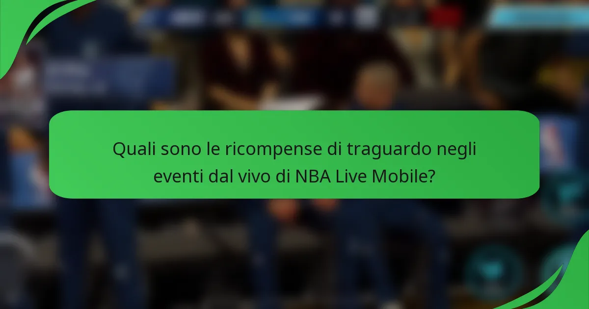 Quali sono le ricompense di traguardo negli eventi dal vivo di NBA Live Mobile?