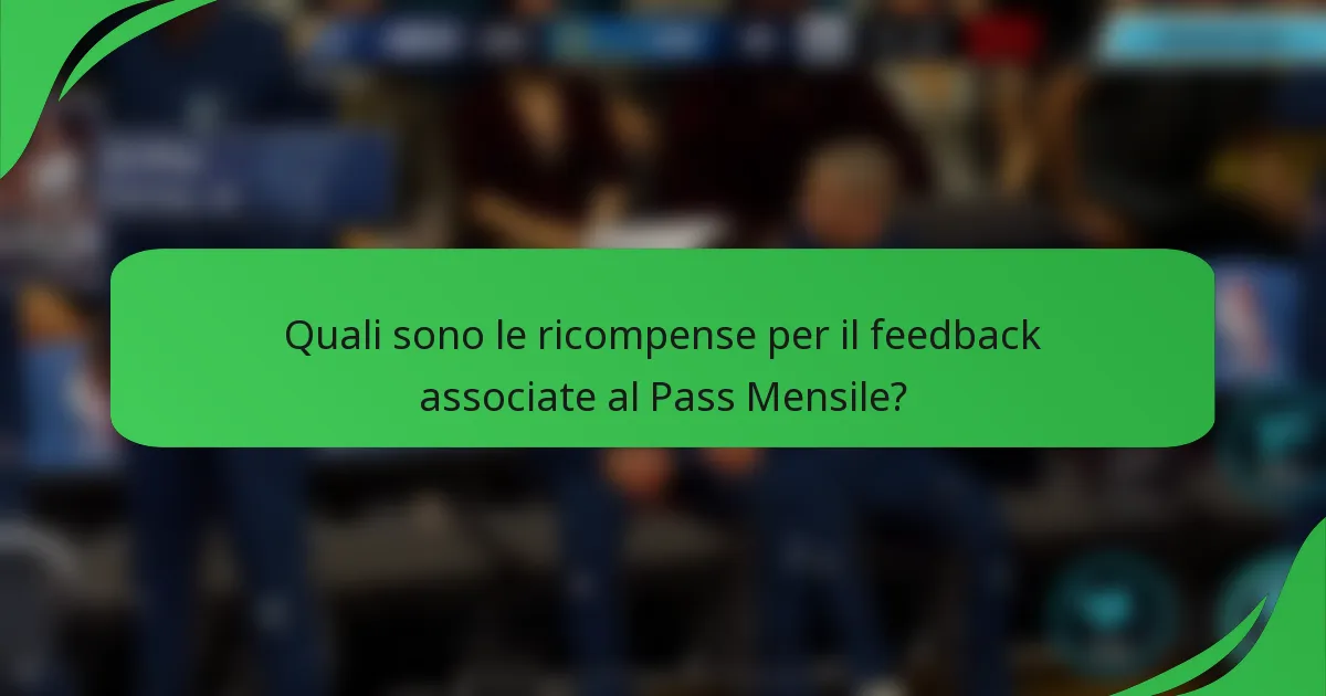 Quali sono le ricompense per il feedback associate al Pass Mensile?