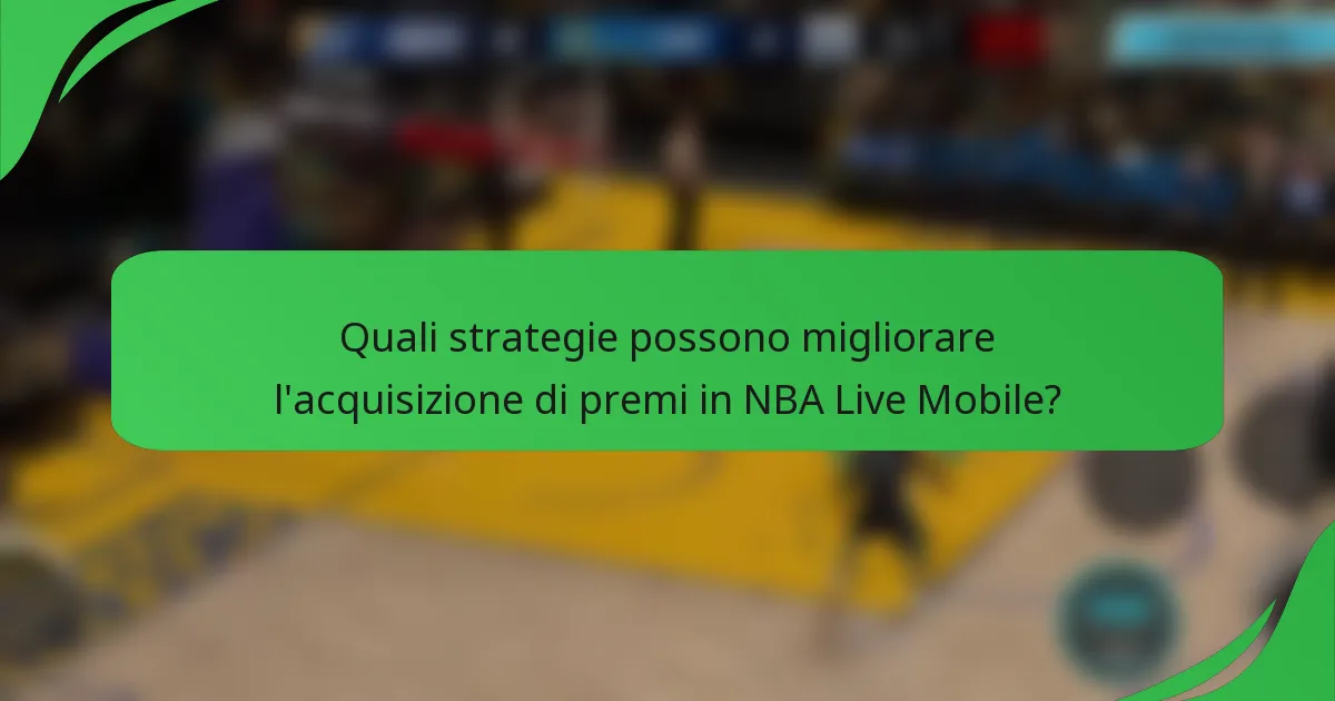 Quali strategie possono migliorare l'acquisizione di premi in NBA Live Mobile?