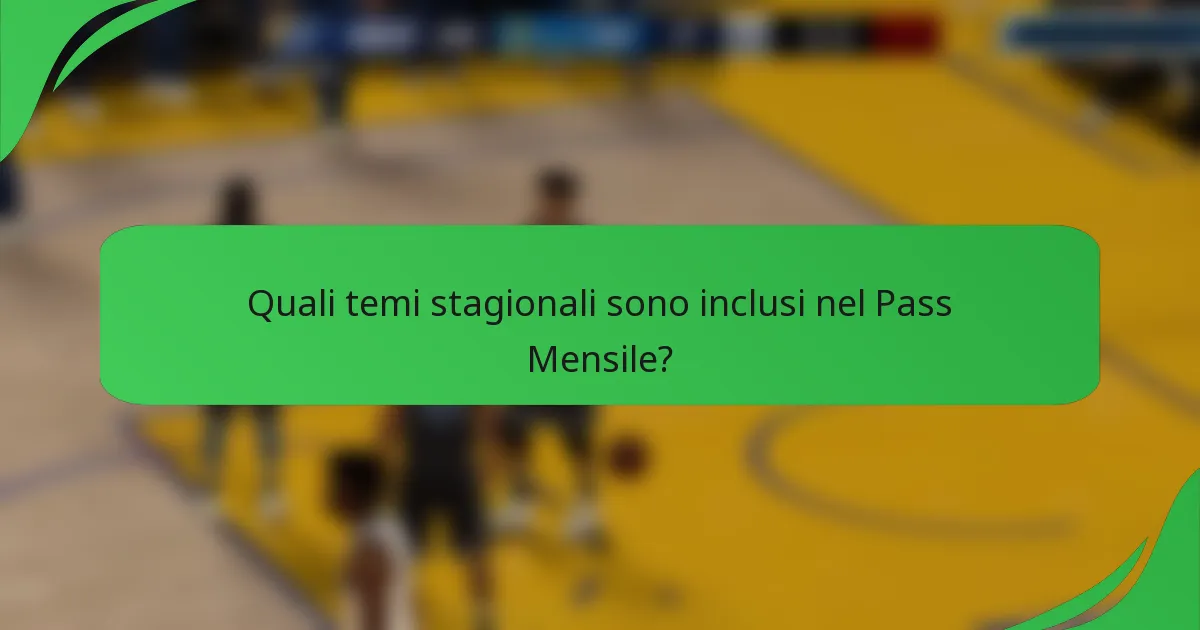 Quali temi stagionali sono inclusi nel Pass Mensile?